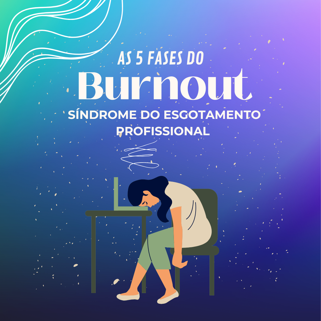 As 5 Fases do Burnout: Síndrome do Esgotamento Profissional